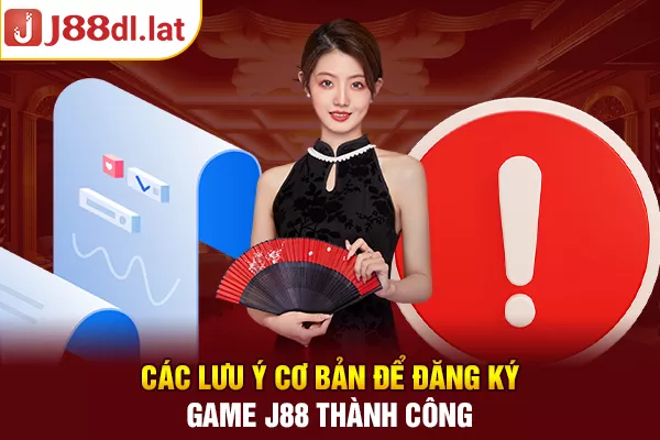 Các lưu ý cơ bản để đăng ký game J88 thành công