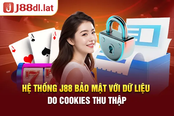 Hệ thống J88 bảo mật với dữ liệu do Cookies thu thập