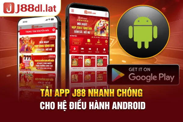 Tải app J88 nhanh chóng cho hệ điều hành Android