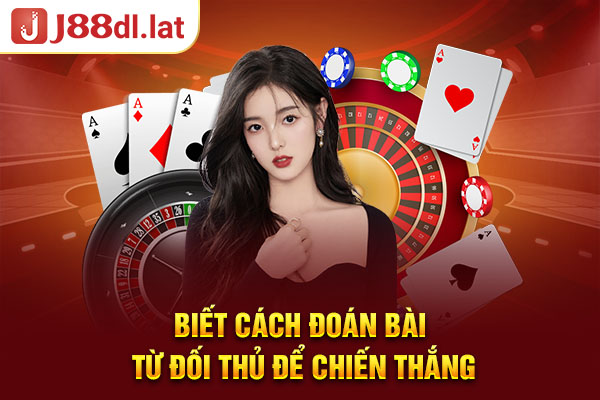 Biết cách đoán bài đối thủ để chiến thắng