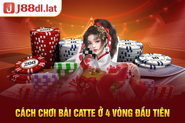 Cách chơi bài Catte ở 4 vòng đầu tiên 