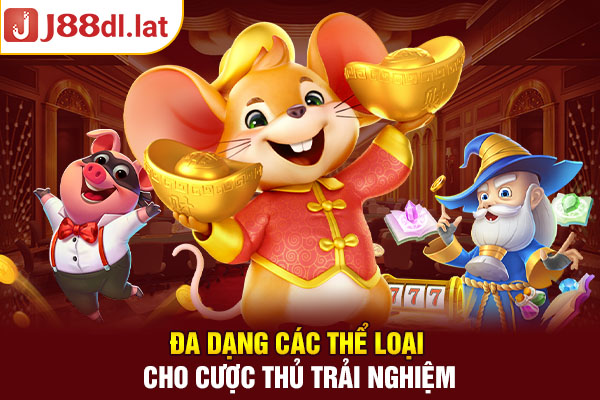 Đa dạng các thể loại cho cược thủ trải nghiệm