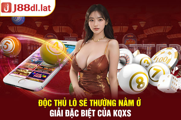 Độc thủ lô sẽ thường nằm ở giải đặc biệt của KQXS