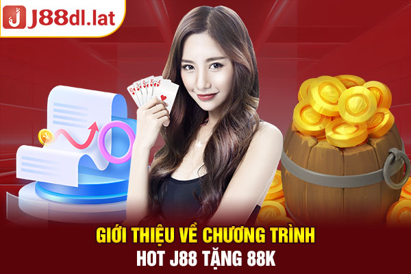 Giới thiệu về chương trình hot J88 tặng 88k