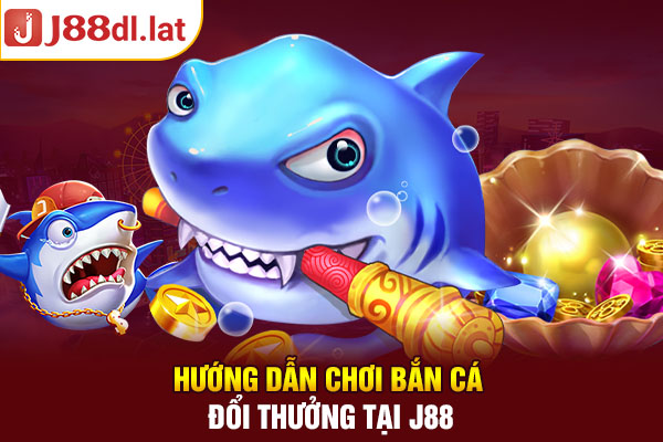 Hướng dẫn chơi bắn cá đổi thưởng cho người mới