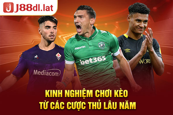 Kinh nghiệm chơi kèo từ các cược thủ lâu năm