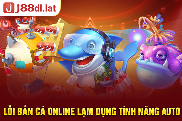 Lỗi bắn cá online lạm dụng tính năng Auto