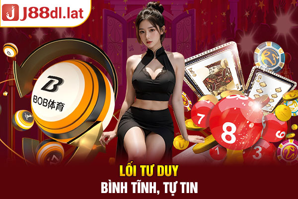 Lối tư duy bình tĩnh, tự tin