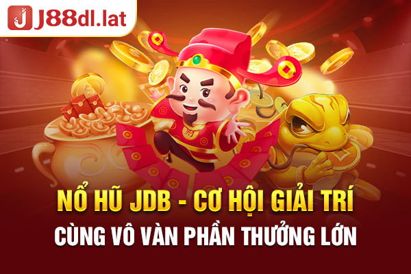 Nổ Hũ JDB - Cơ Hội Giải Trí Cùng Vô Vàn Phần Thưởng Lớn