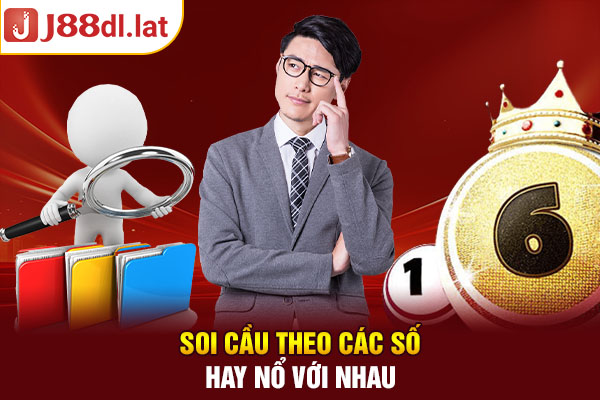 Soi cầu theo các số hay nổ với nhau