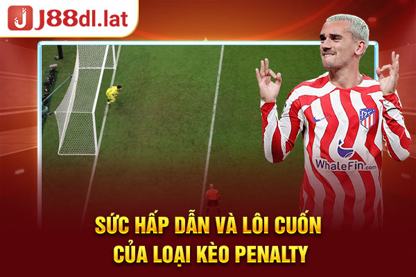 Sức hấp dẫn và lôi cuốn của loại kèo penalty