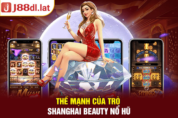 Thế mạnh của trò Shanghai Beauty nổ hũ